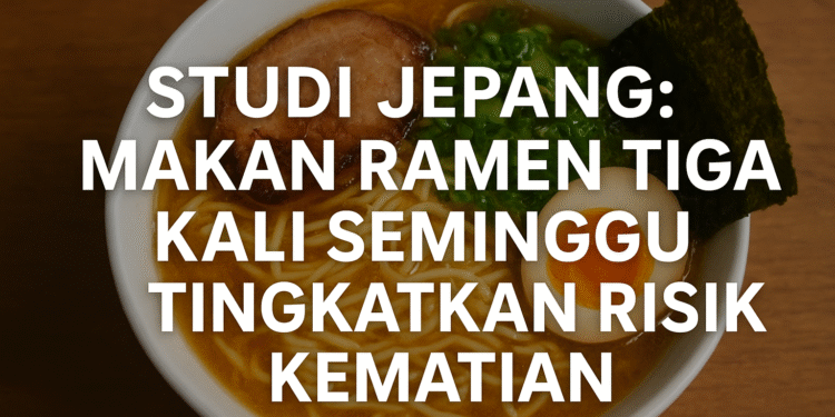 Studi Jepang: Makan Ramen Tiga Kali Seminggu Tingkatkan Risiko Kematian
